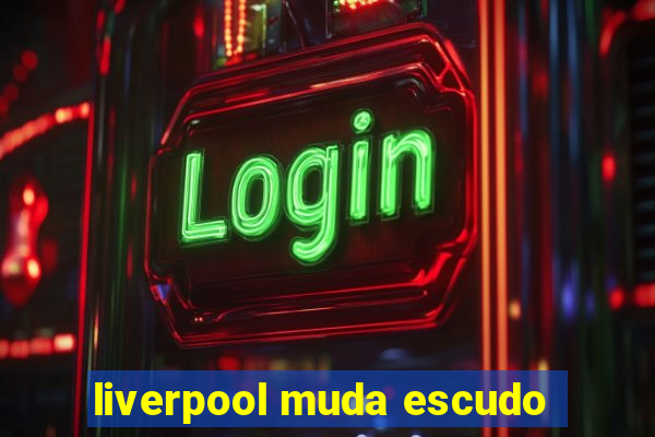 liverpool muda escudo